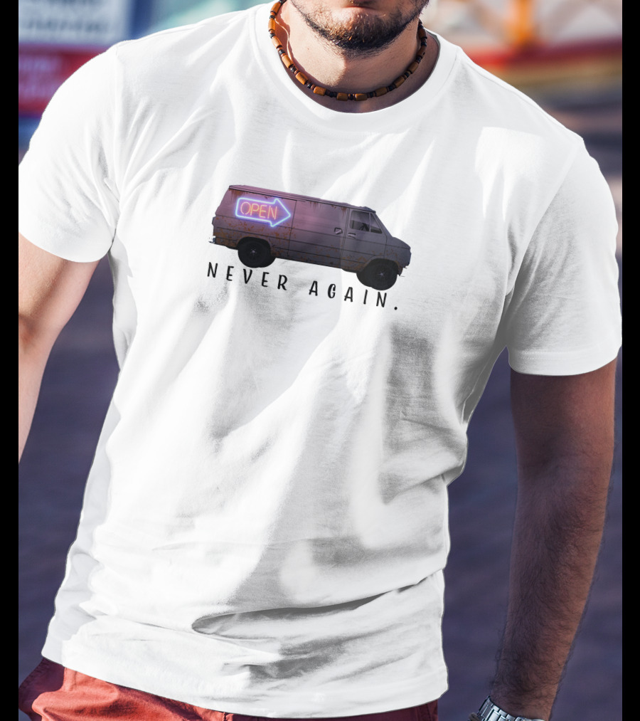Open Van Never Again Neon Sign T-Shirt