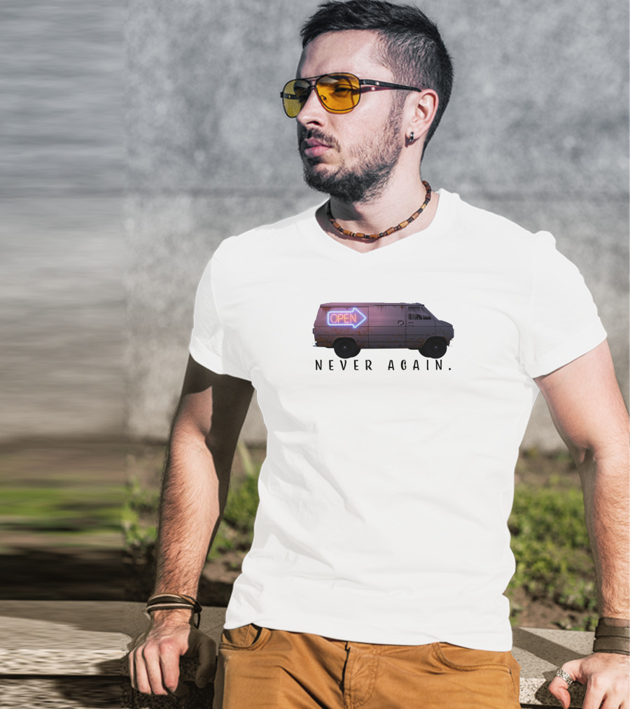 Open Van Never Again Neon Sign T-Shirt