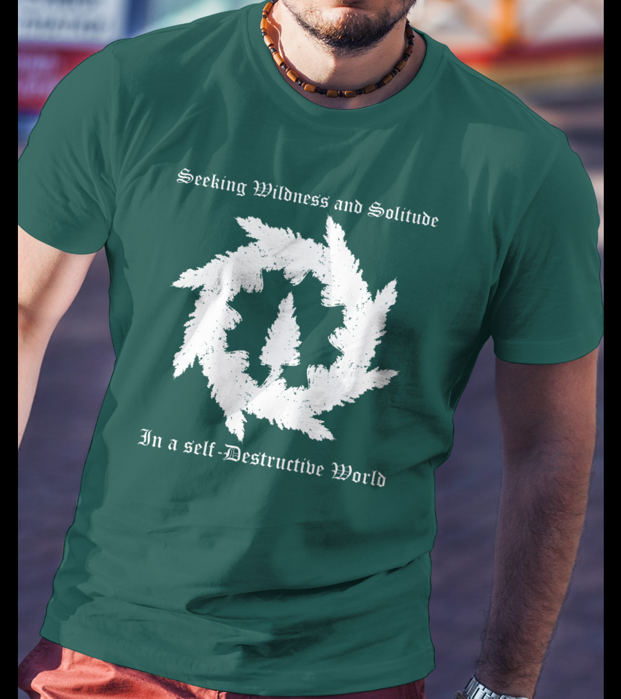Seeking Wildness And Solitude In A Self-Destructive World T-Shirt