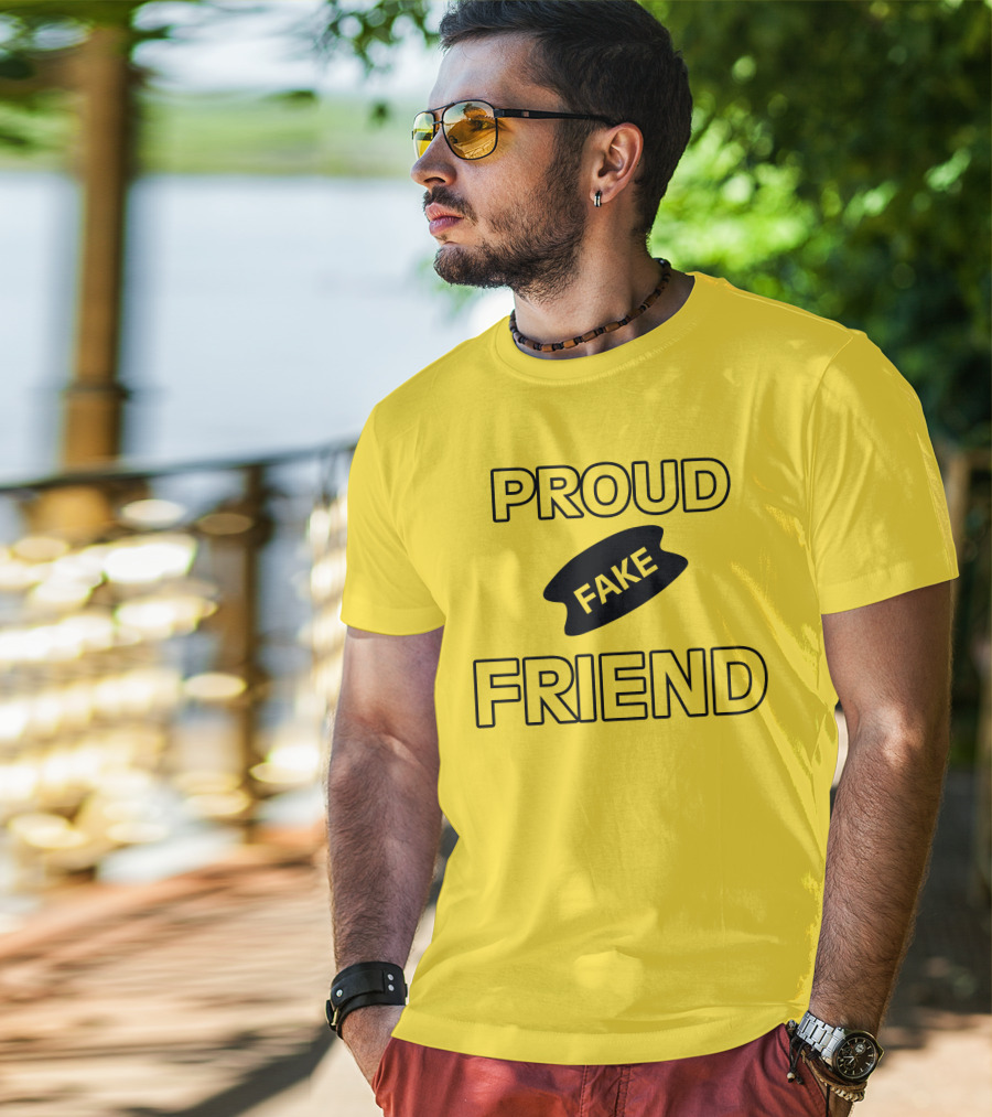 Proud Fake Friend T-Shirt
