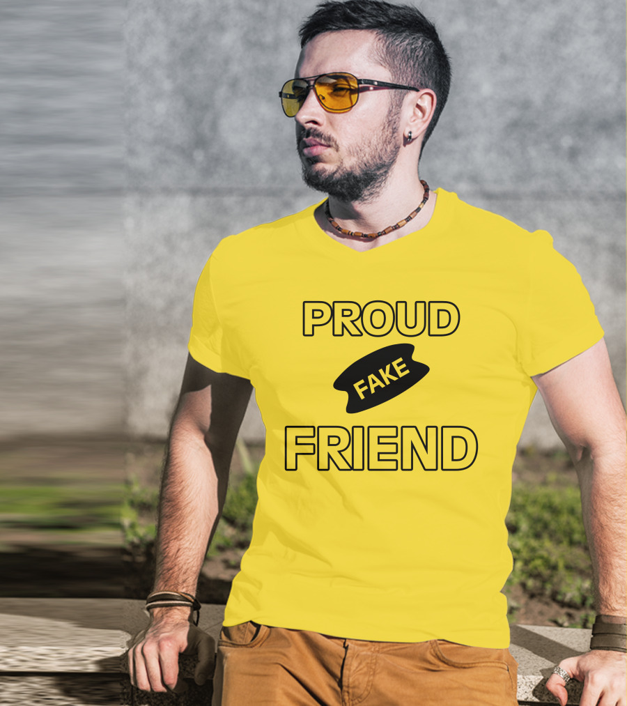 Proud Fake Friend T-Shirt