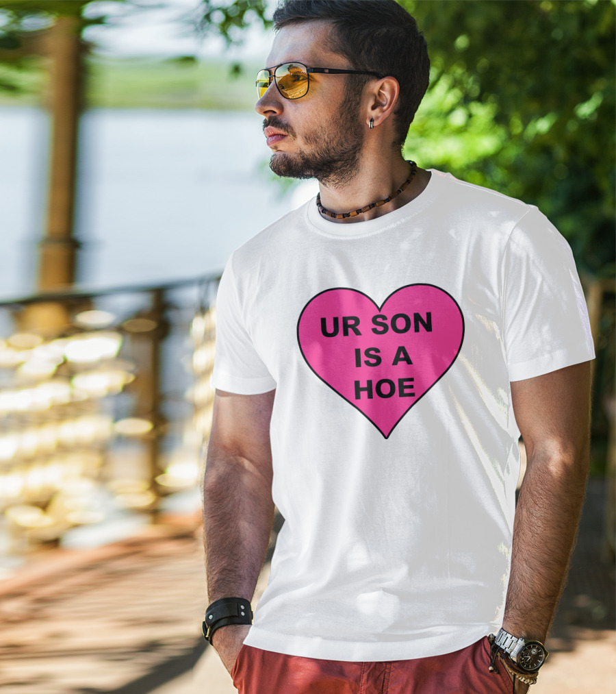 UR SON IS A HOE Pink Heart T-Shirt