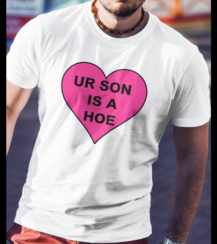 UR SON IS A HOE Pink Heart T-Shirt