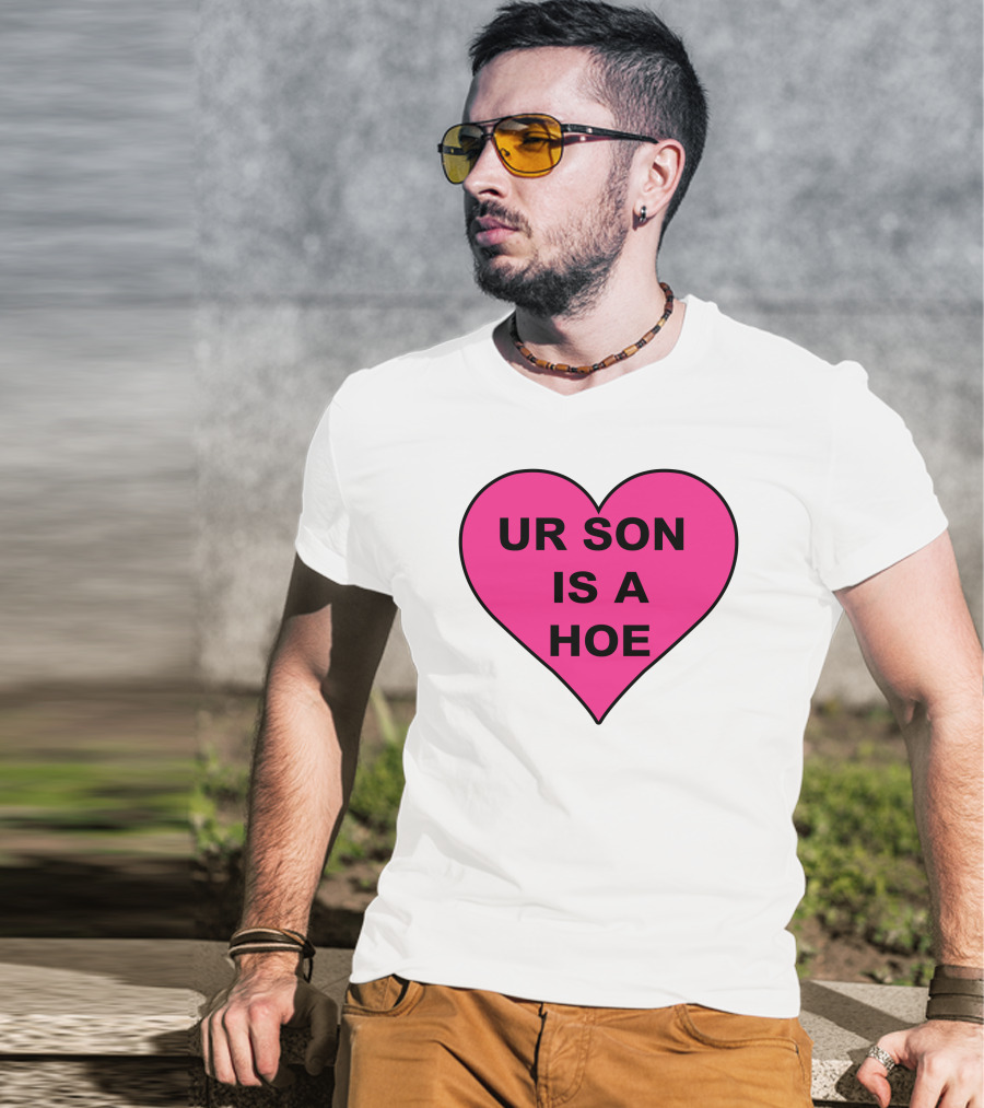 UR SON IS A HOE Pink Heart T-Shirt