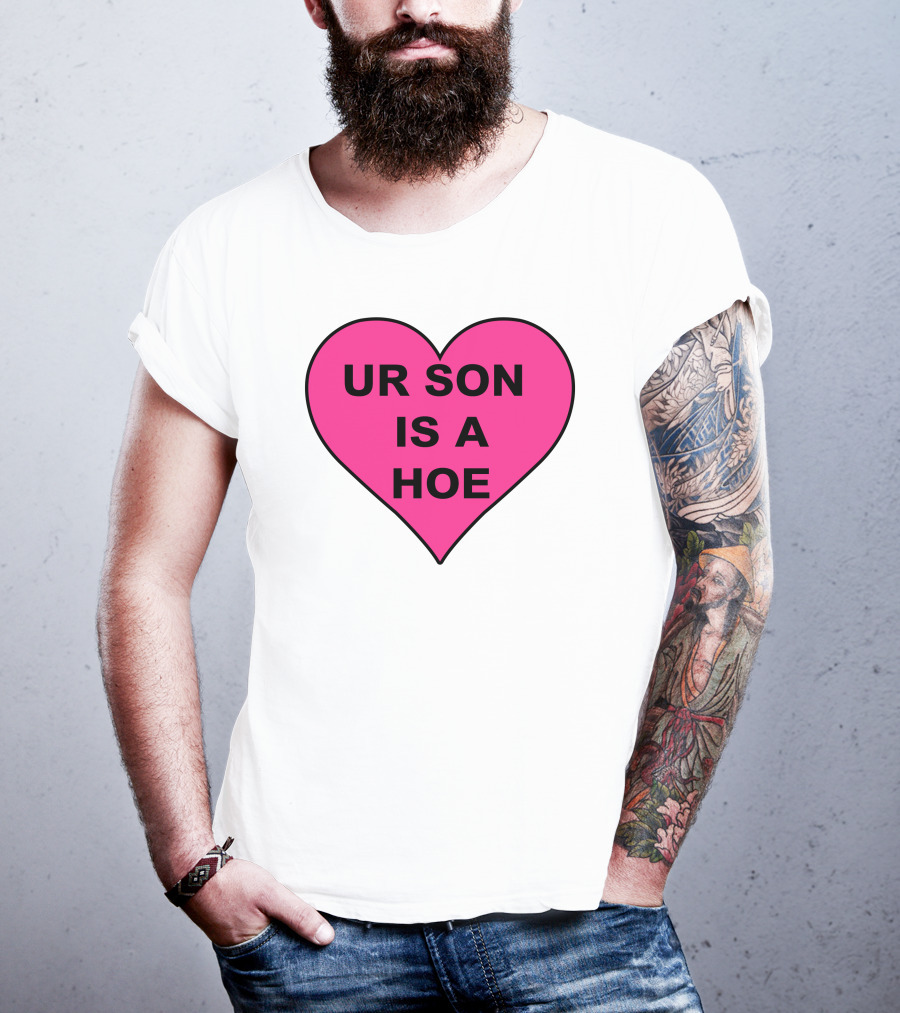 UR SON IS A HOE Pink Heart T-Shirt