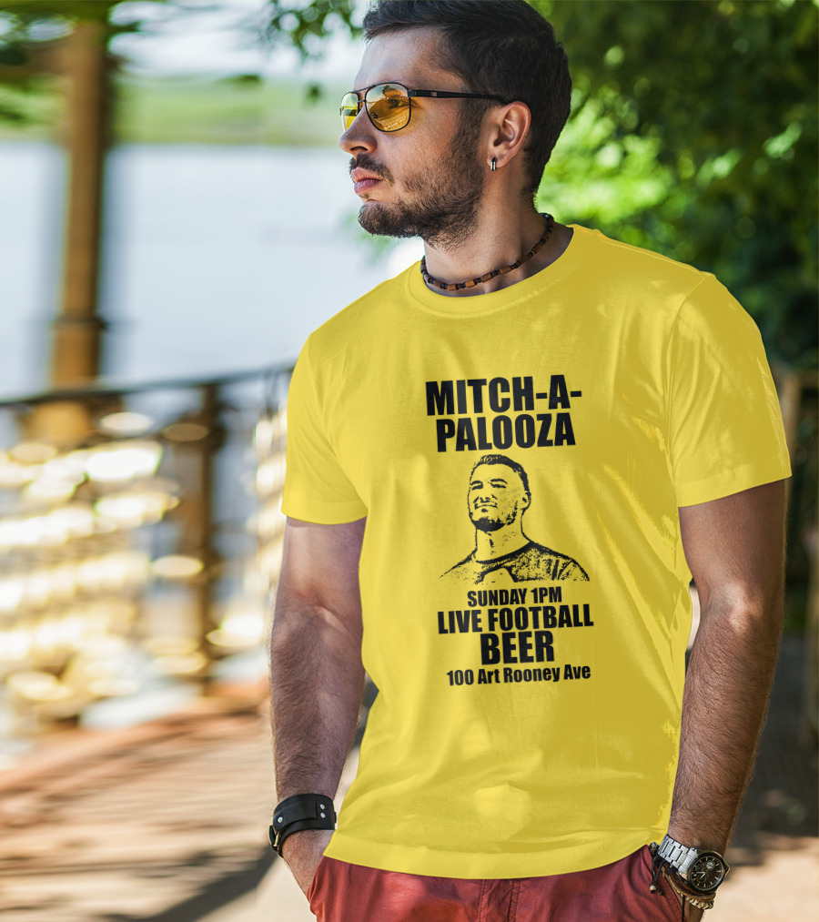 Mitch-A-Palooza Sunday 1PM Live Football Beer 100 Art Rooney Ave T-Shirt