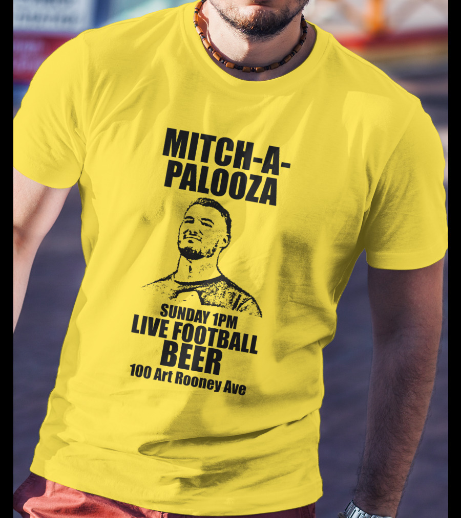 Mitch-A-Palooza Sunday 1PM Live Football Beer 100 Art Rooney Ave T-Shirt