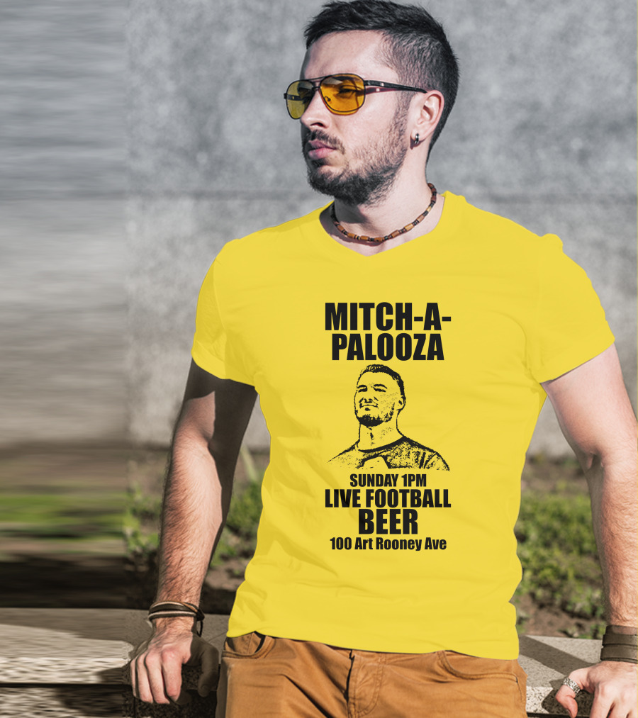 Mitch-A-Palooza Sunday 1PM Live Football Beer 100 Art Rooney Ave T-Shirt
