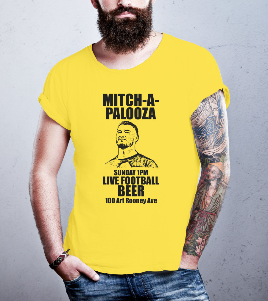 Mitch-A-Palooza Sunday 1PM Live Football Beer 100 Art Rooney Ave T-Shirt