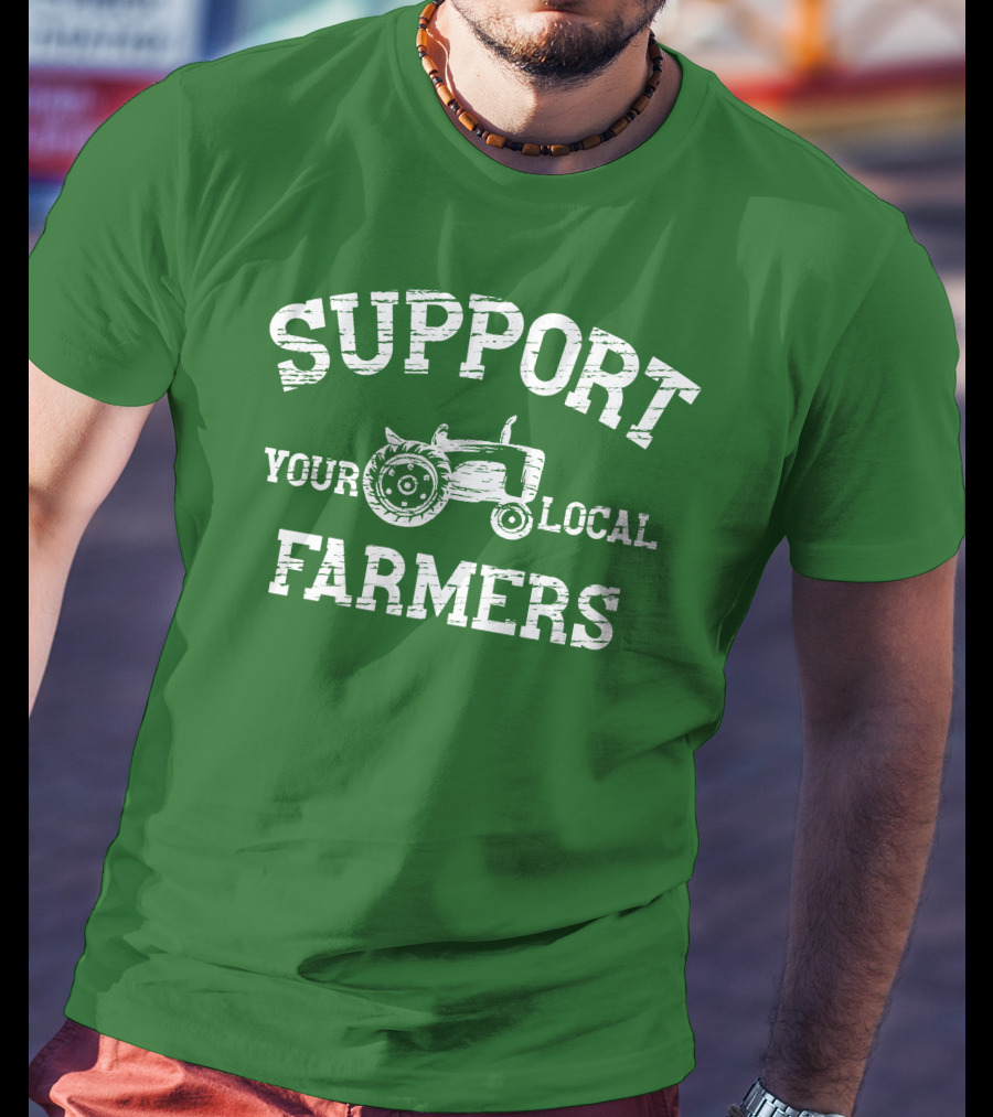 Support Your Local Farmers Tractor Randomthts T-Shirt