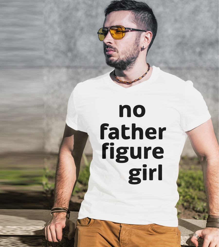 No Father Figure Girl Empowerment T-Shirt