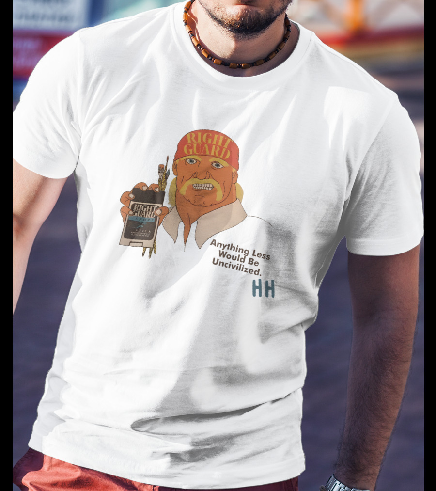 Right Guard Anything Less Would Be Uncivilized HH T-Shirt
