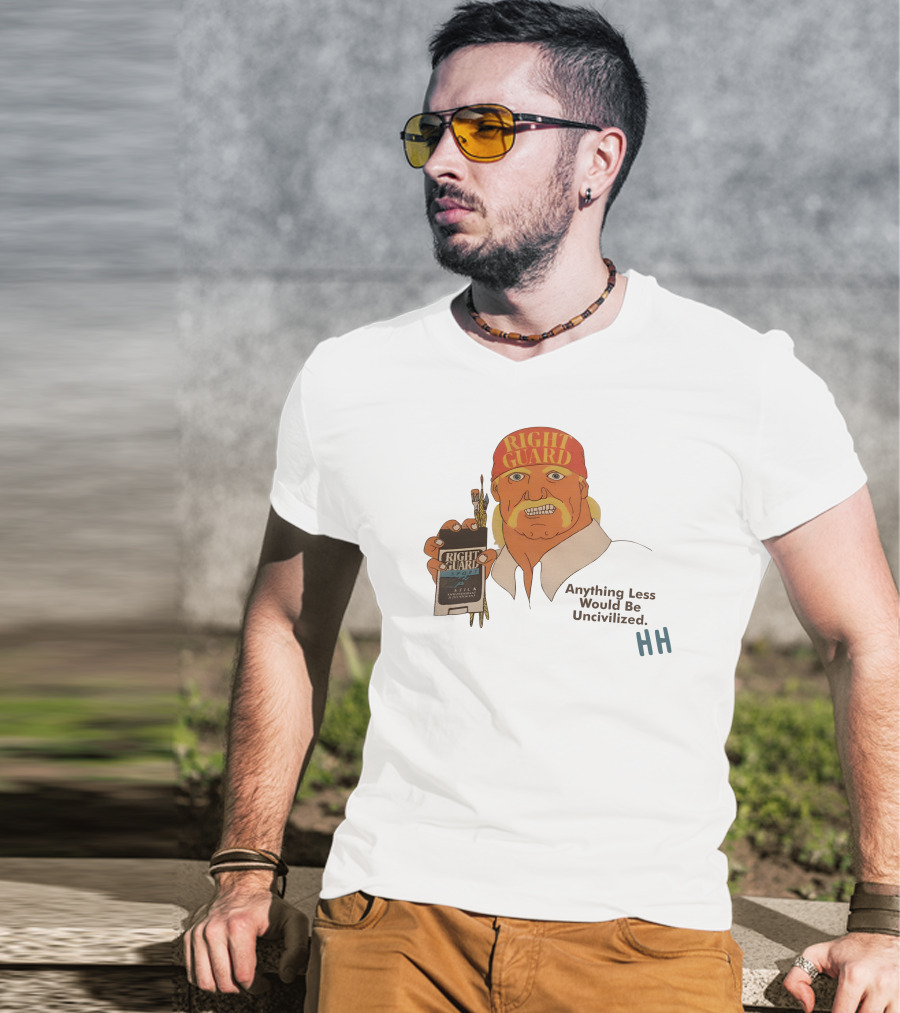 Right Guard Anything Less Would Be Uncivilized HH T-Shirt