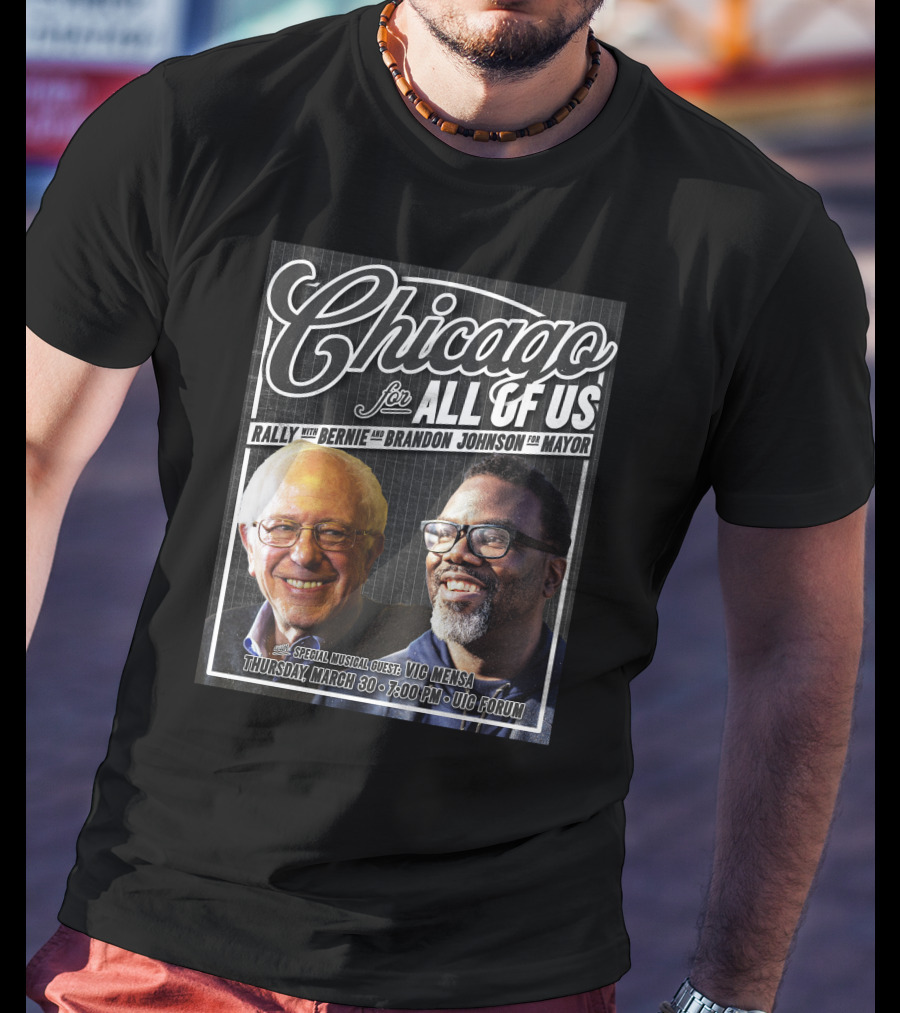 Chicago For All Of Us Rally With Bernie And Brandon Johnson For Mayor Special Musical Guest Vic Mensa March 30 UIC Forum T-Shirt