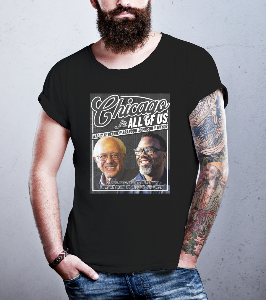 Chicago For All Of Us Rally With Bernie And Brandon Johnson For Mayor Special Musical Guest Vic Mensa March 30 UIC Forum T-Shirt
