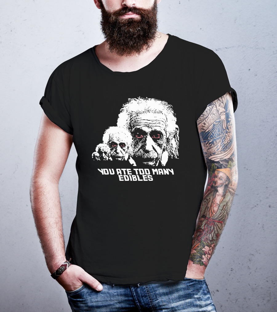 You Ate Too Many Edibles Black And White Einstein Zombie T-Shirt