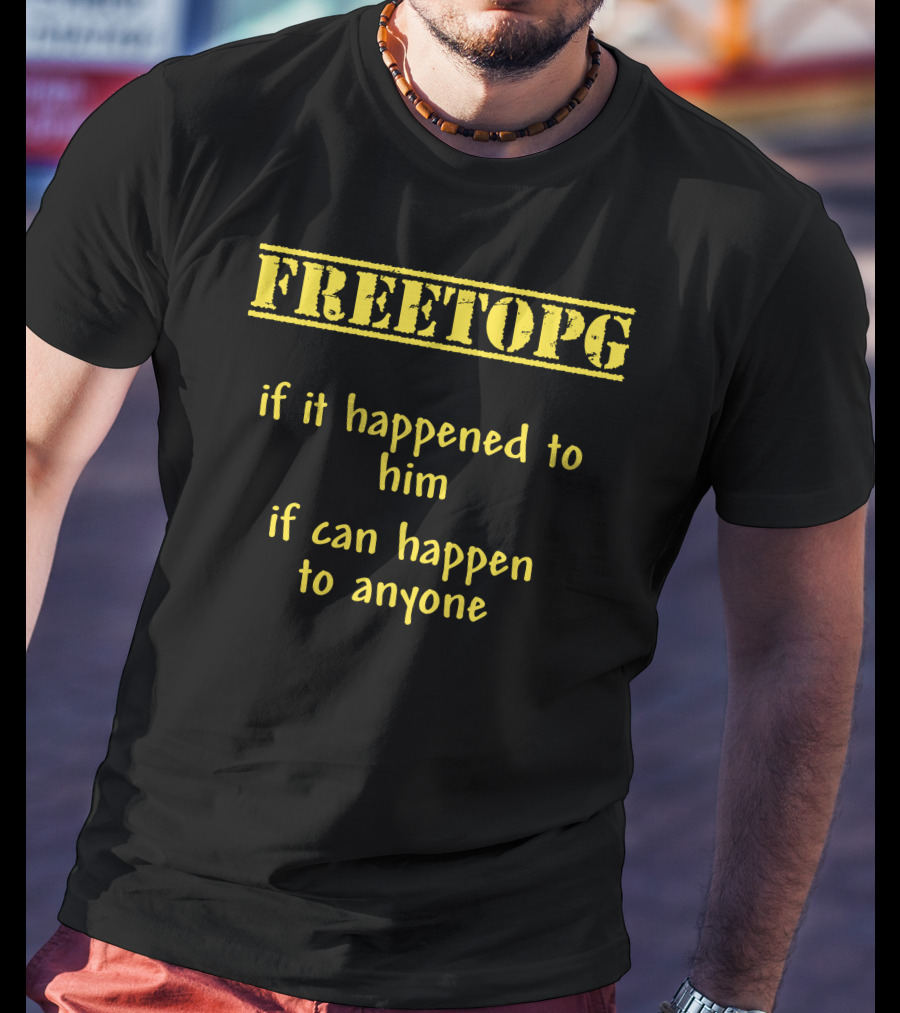 Freetopg If It Happened To Him It Can Happen To Anyone T-Shirt