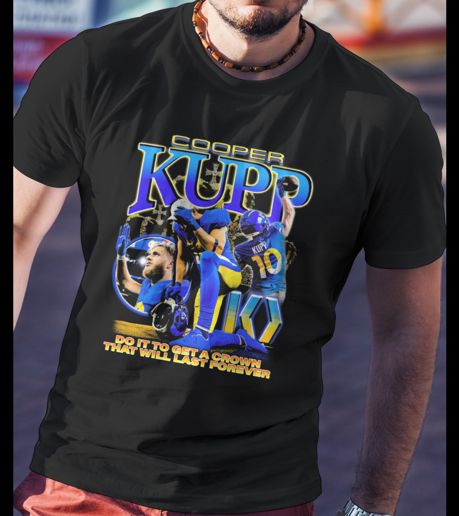 Cooper Kupp Big Game Do It To Get A Crown That Will Last Forever T-Shirt