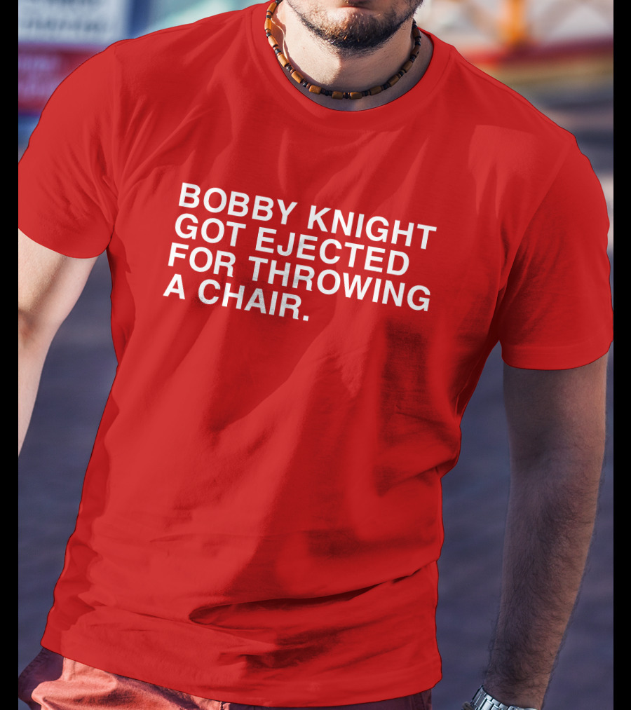 Bobby Knight Got Ejected For Throwing A Chair T-Shirt