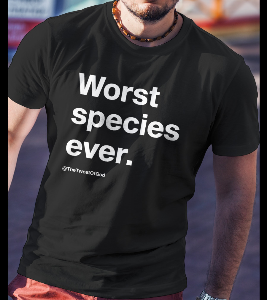 Worst Species Ever TheTweetOfGod T-Shirt
