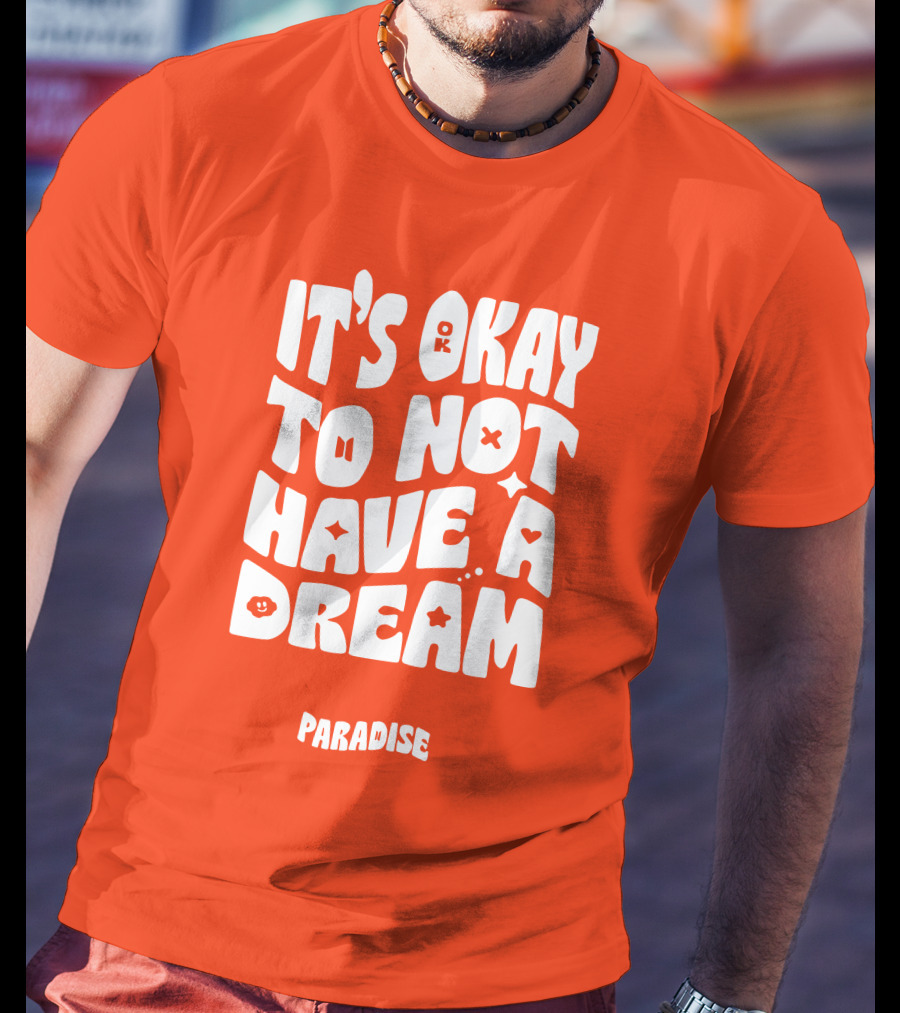 It's Okay To Not Have A Dream Paradise BTS T-Shirt