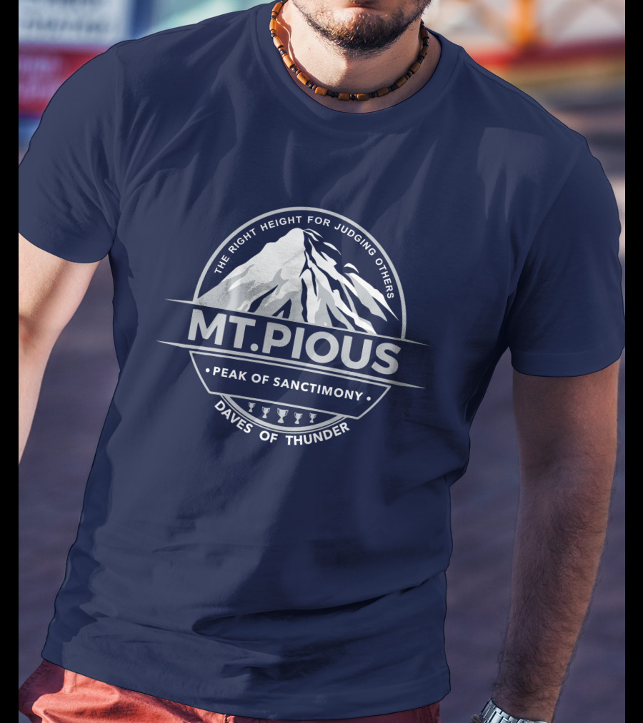 Mt.Pious The Right Height For Judging Others Peak Of Sanctimony Daves Of Thunder T-Shirt