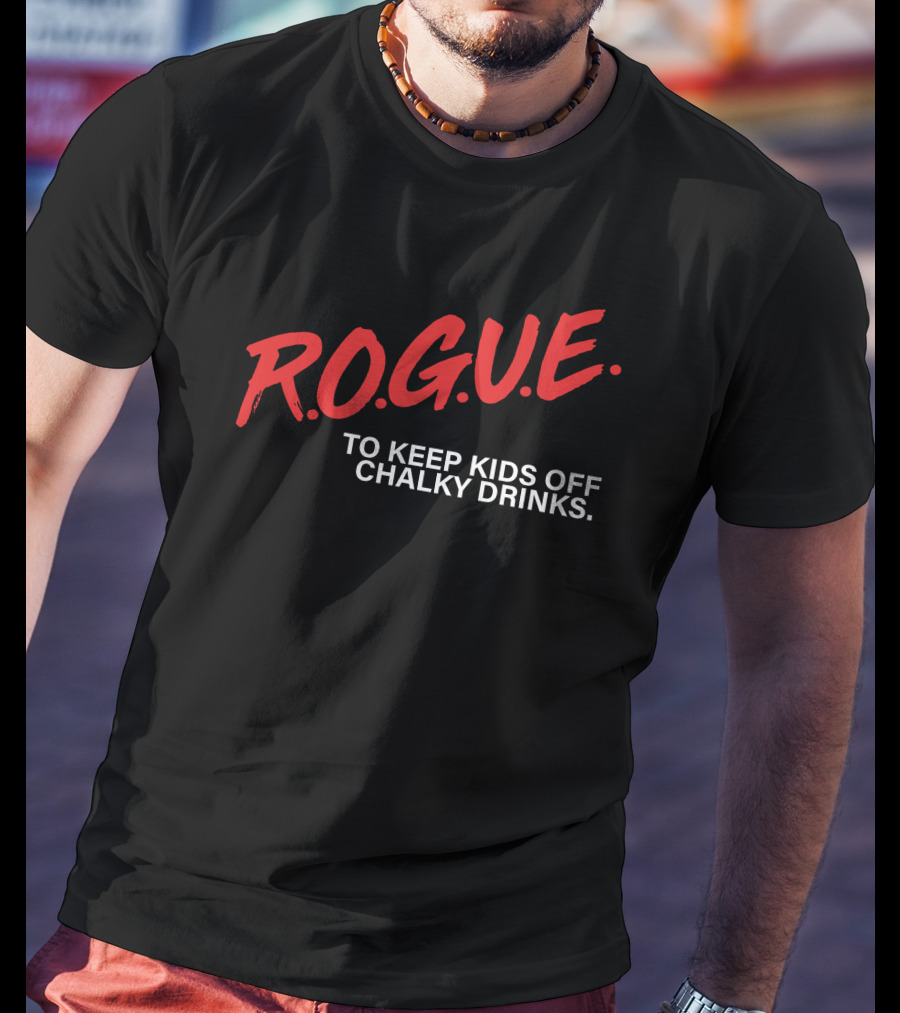 Rogue Energy Merch R.O.G.U.E. To Keep Kids Off Chalky Drinks T-Shirt