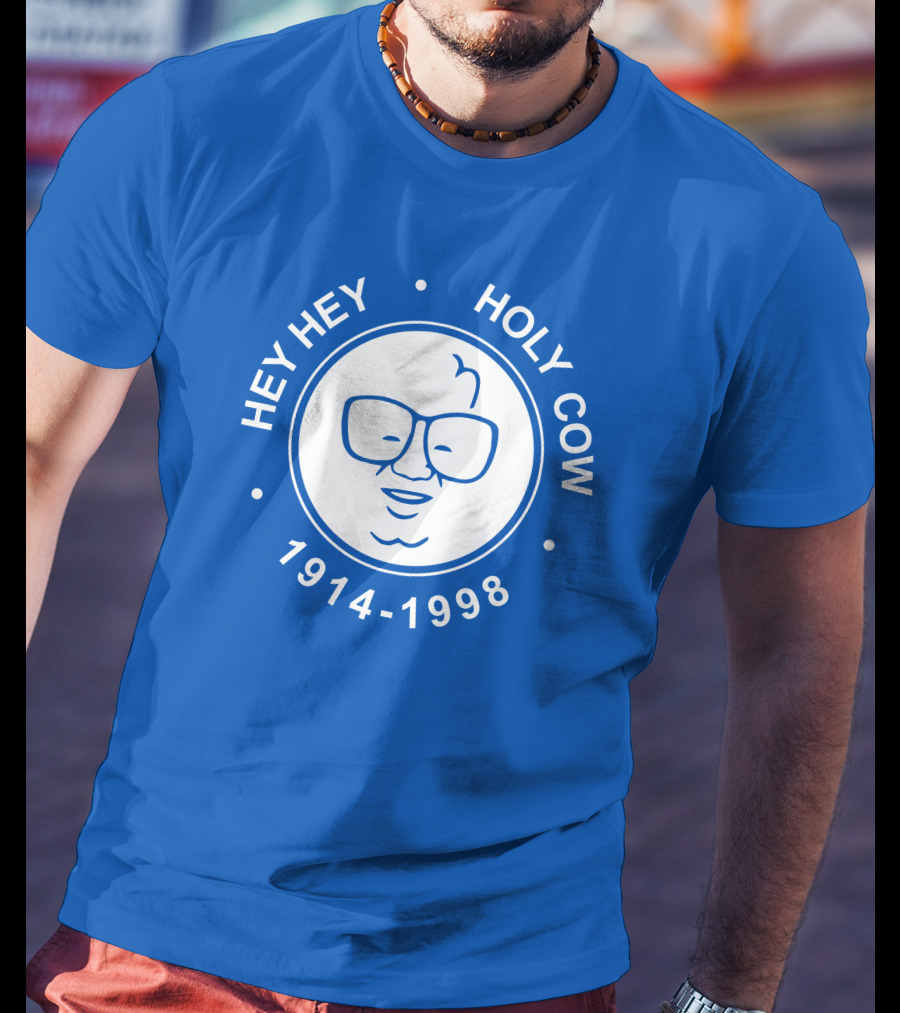 Hey Hey Holy Cow 1914-1998 Obvious X 1908 Tees Merch Harry Caray T-Shirt