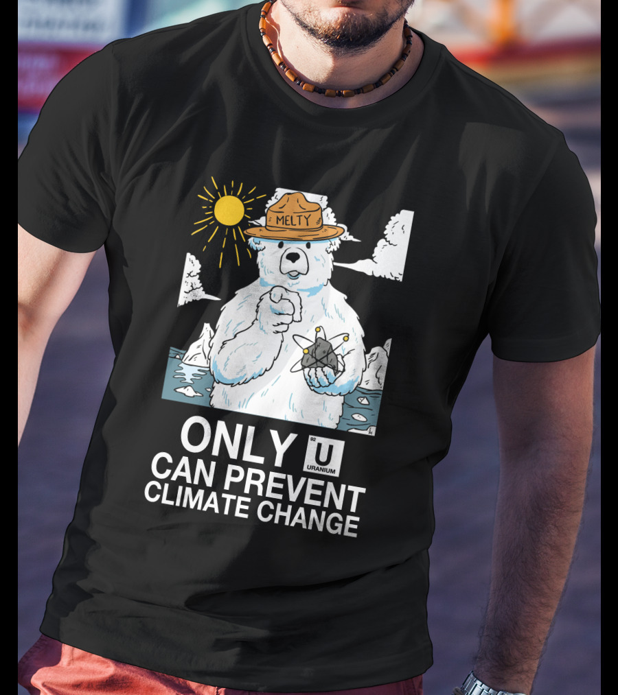 Only Uranium Can Prevent Climate Change Melty Polar Bear T-Shirt