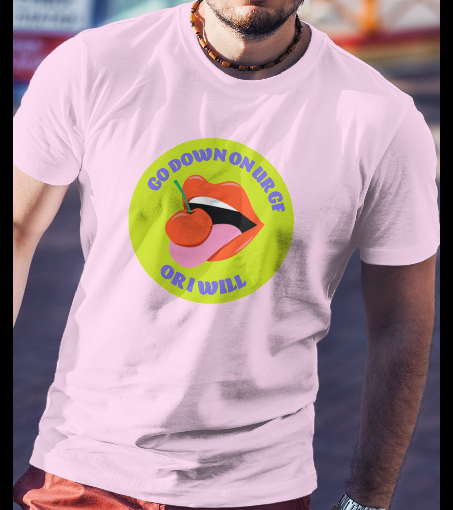 Go Down On Ur Gf Or I Will Lips Cherry Circle T-Shirt