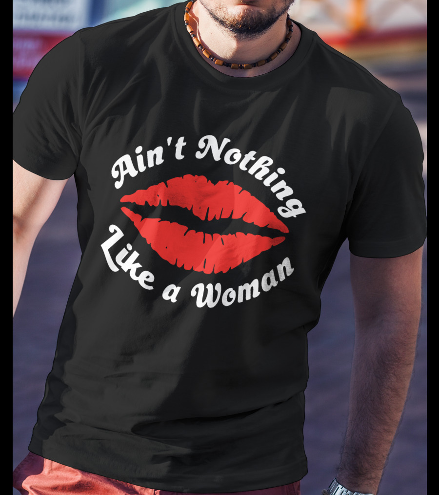 Ain't Nothing Like A Woman Red Lips T-Shirt