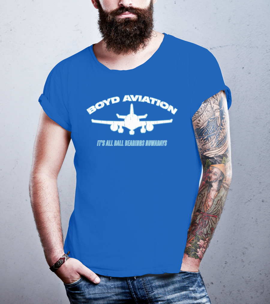 Boyd Aviation It's All Ball Bearings Nowadays Airplane T-Shirt