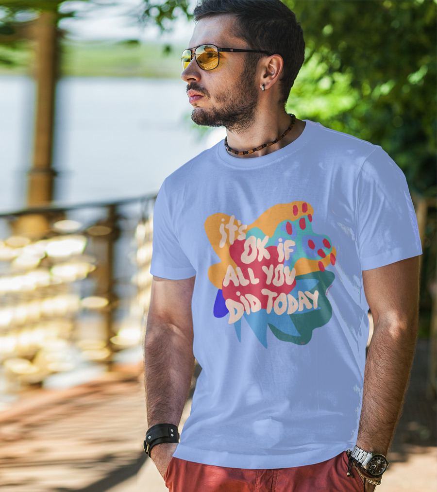 It's Ok If All You Did Today T-Shirt