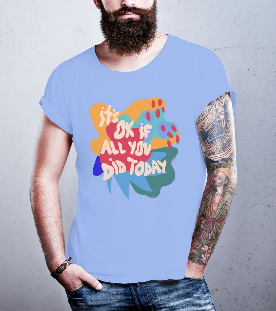 It's Ok If All You Did Today T-Shirt