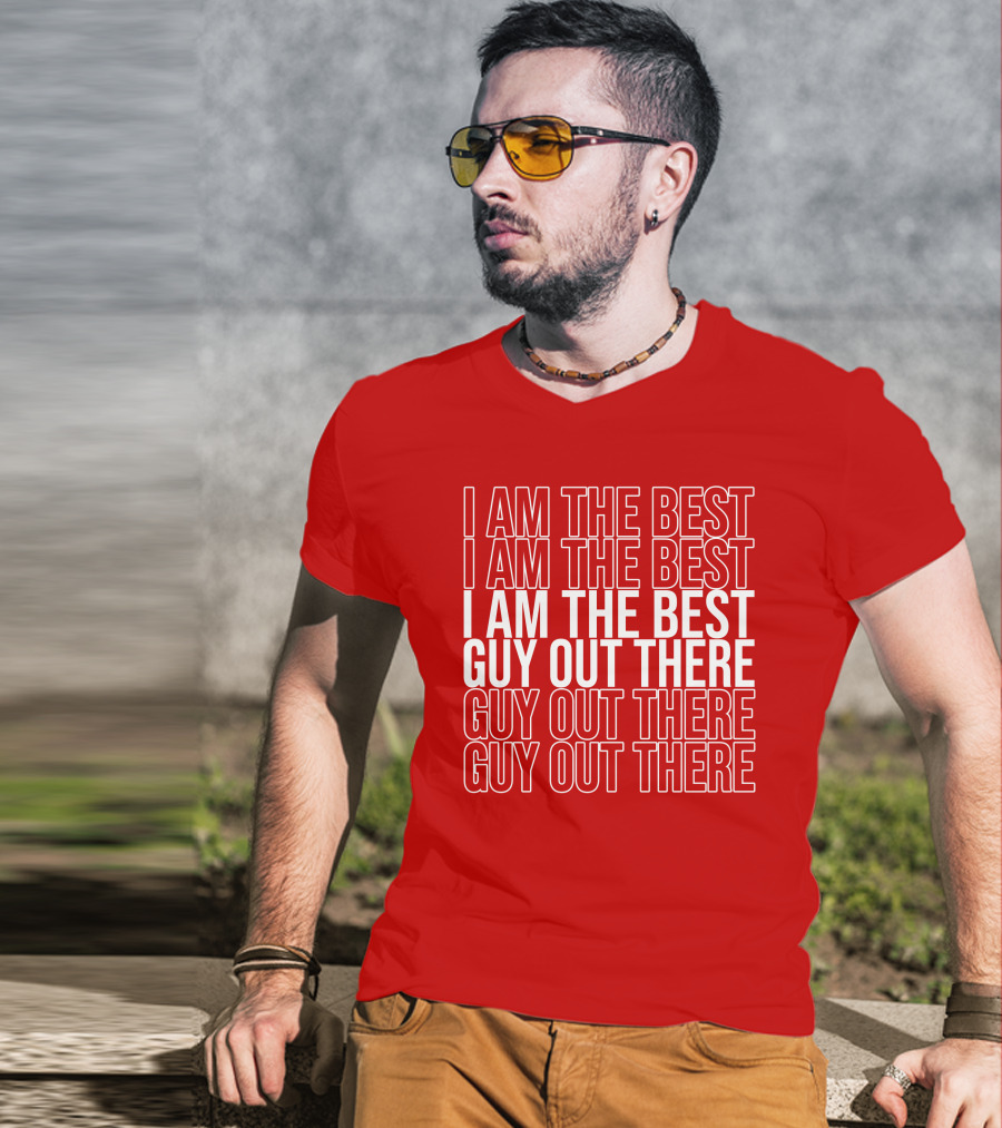 I Am The Best Guy Out There I Am The Best Guy Out There T-Shirt