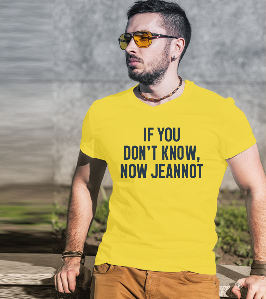 If You Don't Know Now Jeannot T-Shirt