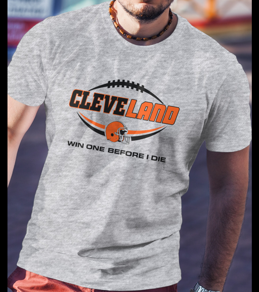 Cleveland Football Helmet Win One Before I Die T-Shirt