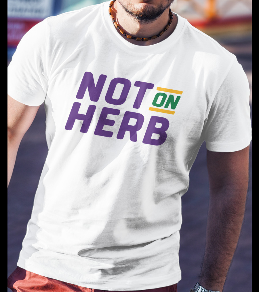 Bayou Ben Not On Herb Bold Text Purple Green Yellow T-Shirt