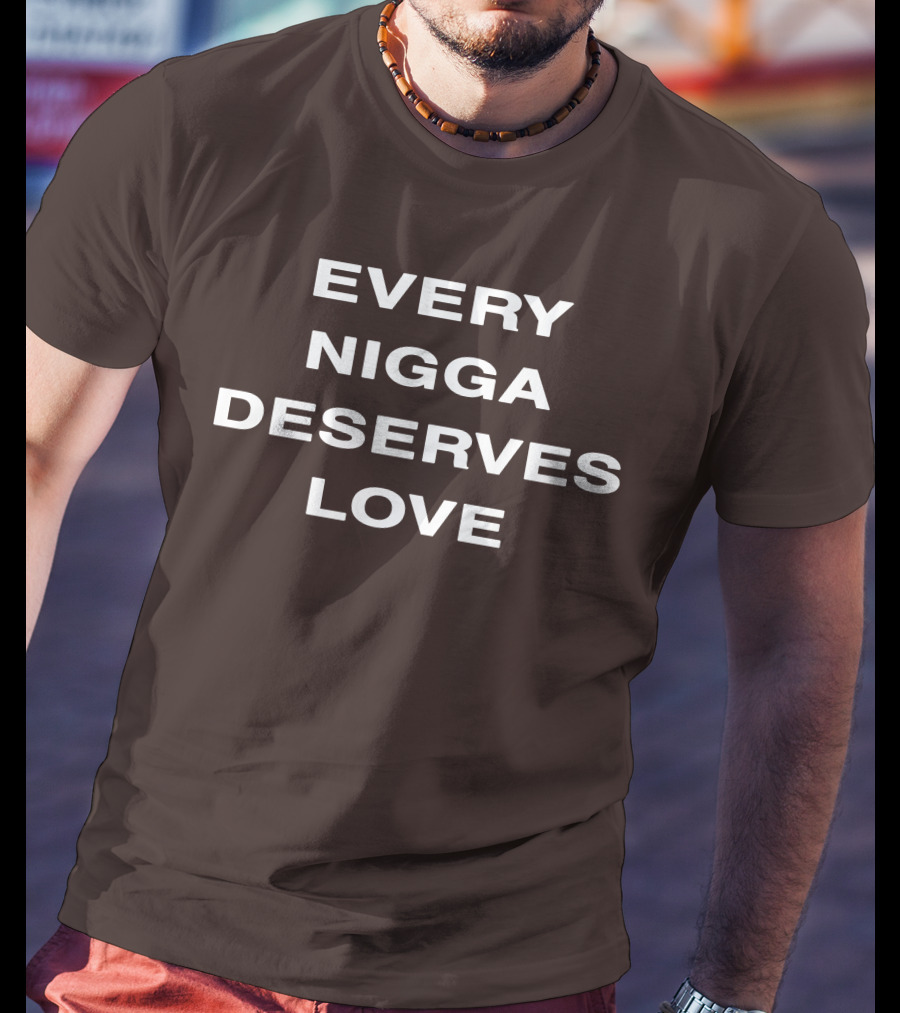 Wealthsquadcj Eth End Every Nigga Deserves Love T-Shirt