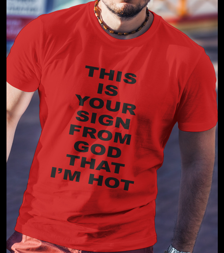 Marinadiamandis This Is Your Sign From God That I'm Hot T-Shirt