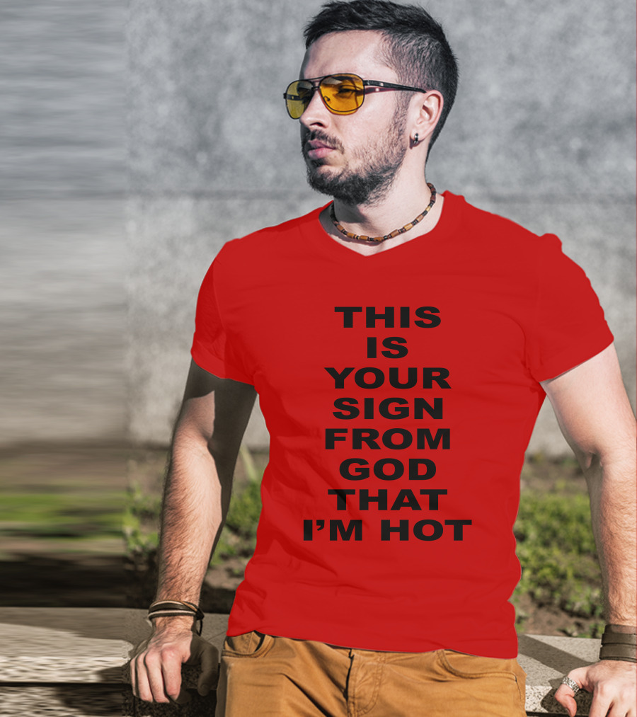 Marinadiamandis This Is Your Sign From God That I'm Hot T-Shirt