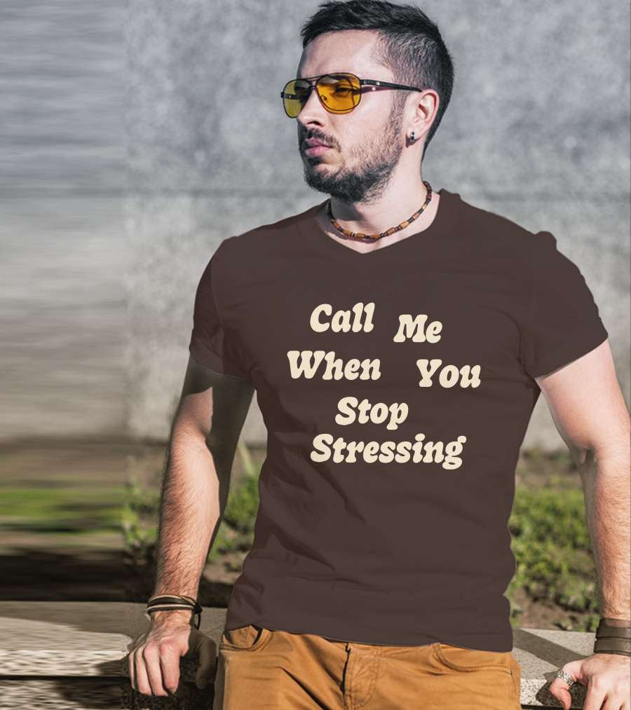 Nopressure Shop Call Me When You Stop Stressing Brown Background T-Shirt
