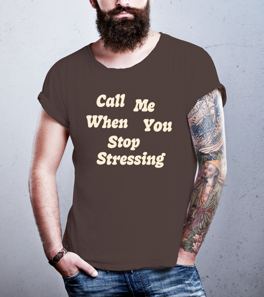 Nopressure Shop Call Me When You Stop Stressing Brown Background T-Shirt