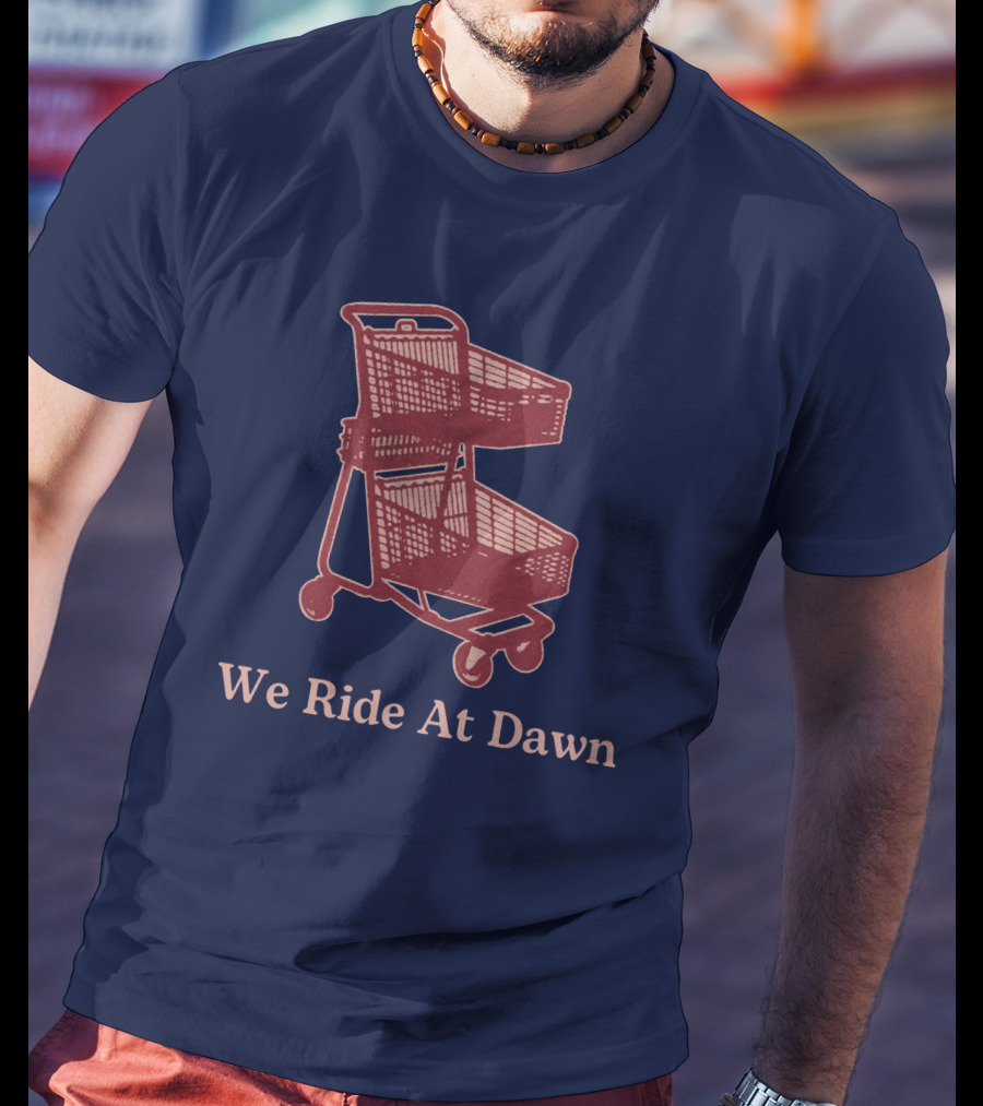 Middle Class Fancy Shopping Cart We Ride At Dawn T-Shirt