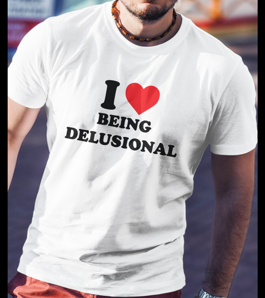 I Love Being Delusional Drama For Breakfast T-Shirt