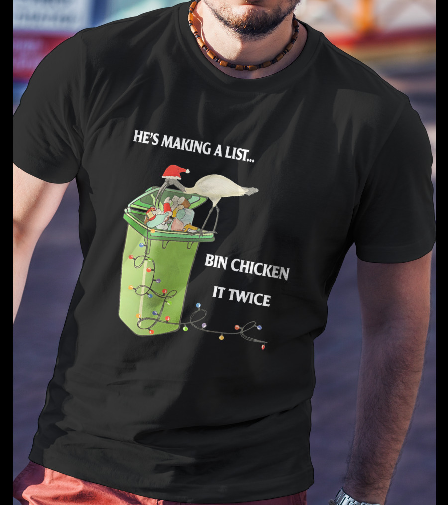 He's Making A List Bin Chicken It Twice Christmas Santa Hat Garbage Bin Lights T-Shirt