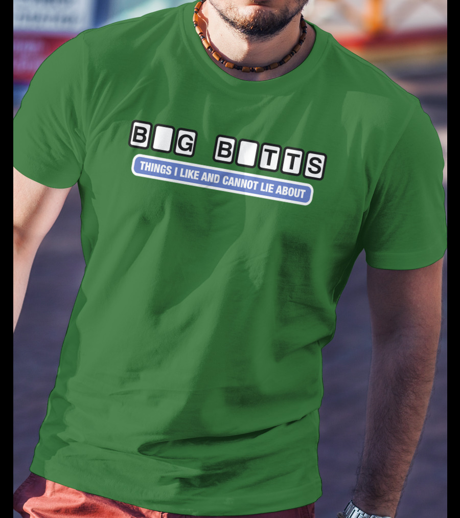 Big Butts Things I Like And Cannot Lie About T-Shirt
