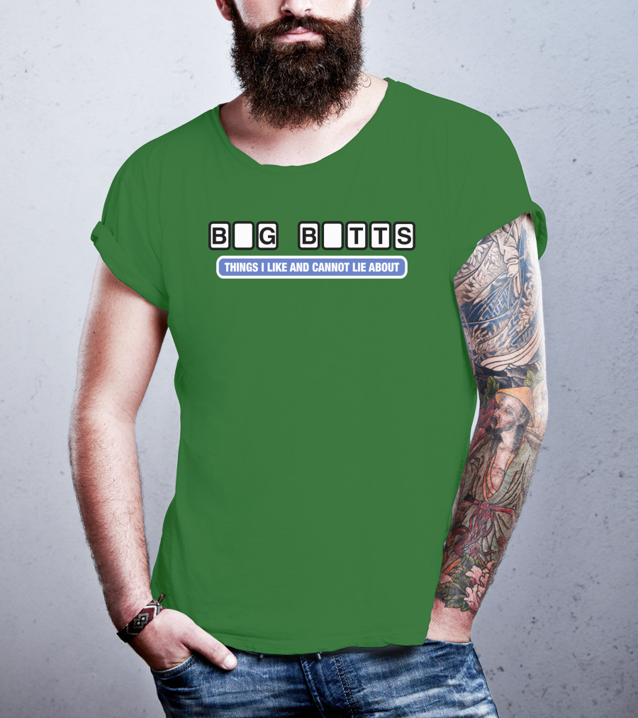Big Butts Things I Like And Cannot Lie About T-Shirt
