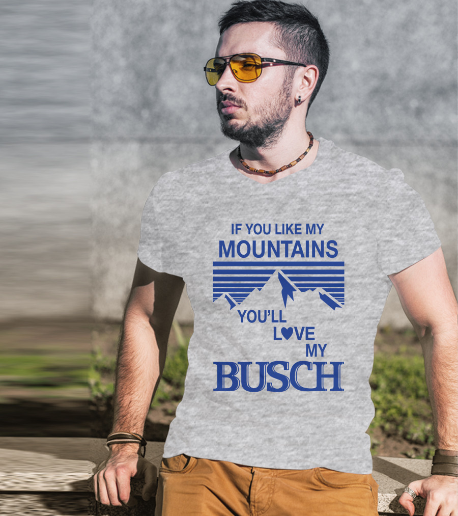 Claire J Cheeseman If You Like My Mountains You'll Love My Busch Mountains Heart T-Shirt