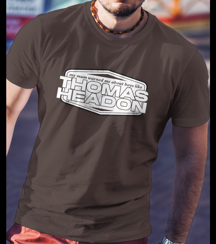 My Mum Warned Me About Boys Like Thomas Headon T-Shirt